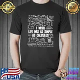 Hot Math Teacher I Wish Life Was As Simple As Calculus Shirts Unisex