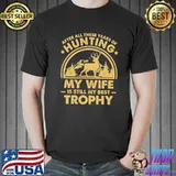 Hunting My Wife Is Still My Best Trophy Vintage Shirt Unisex