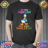 I Am That Crazy Lady Who Loves Donald A Lot Shirt Unisex