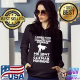I Asked God For Strength And Courage He Sent My German Husband Shirt