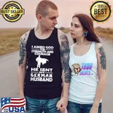 I Asked God For Strength And Courage He Sent My German Husband Shirt Tank Top
