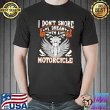 I Don't Snore I Dream I'M A Motorcycle Shirt Unisex