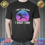 I DON’T WEAR BOWS I SHOOT THEM T-Shirt