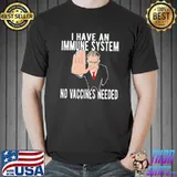 I have an immune system no vaccines needed antI vaccine humor s Unisex