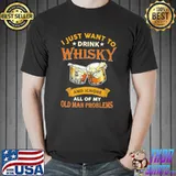 I Just Want To Drink Whiskey And Ignore All Of My Old Man Problem Shirt Unisex