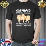 I'm A Sheepaholic On The Road To Recovery Just Kidding I'm On The Road To Get More Sheep Shirt Unisex