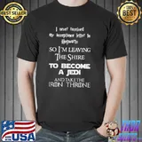 I Never Received My Acceptance Letter To Hogwarts So I'm Leaving The Shire Shirt Unisex
