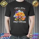I Roll With Crazy Witches Camping Halloween Shirt Unisex