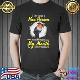 I Try To Be A Nice Person But Sometimes My Mouth Doesn't Cooperate Shirt Unisex