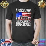 I Wear Red On Friday For My Brother Support Our Troops T s Unisex