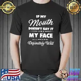 If My Mouth Doesn't Say It My Face Definitely Will Shirt Unisex