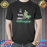 IS THIS JOLLY ENOUGH SAURUS MERRY CHRISTMAS SHIRT Unisex