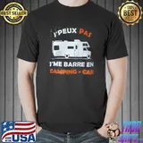 J'Peux Pas J'Me Barre En Camping Car Shirt Unisex