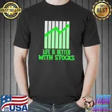 Life Is Better With Stocks Shirt