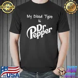 My Blood Type Is Dr Pepper Shirt