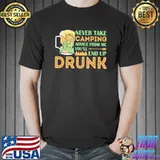 Never Take Camping Advice From Me You'll End Up Drunk Shirt Unisex
