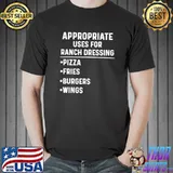Nice appropriate Uses For Ranch Dressing Lover Pizza Wings T-Shirt Unisex