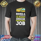 Nice being A School Bus Driver IS A Very Respectable Job T-s Unisex