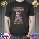 Nice Dragon I Am Currently Unsupervised I Know It Freaks Me Out Too But The Possibilities Are Endless Shirt