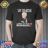 Nice i am the great joehoelio I need tp for my bunghole shirt