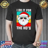 Nice i Do It For The Ho’s Sarcastic Humor Christmas Santa shirt