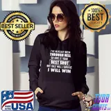 Nice I've Already Been Through Hell So Give It Your Best Shot Not Only Will I Survive I Will Win Shirt