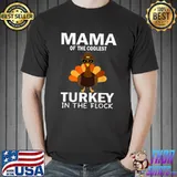 Nice mama Of The Coolest Turkey In The Flock Thanksgiving Mom T Shirt