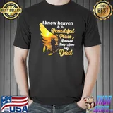 Nice Official I Know Heaven Is A Beautiful Place Because They Have My Dad Shirt
