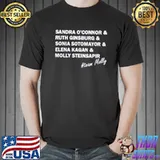 Nice Sandra O’connor and Ruth Ginsburg and Sonia Sotomayor and Elena Kagan and Molly Steinsapir signature shirt