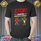Nice stop You're Under A Rest Musician Music Pun T-Shirt Unisex