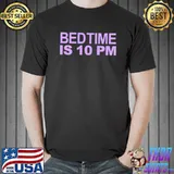 Nice Top bedtime is 10 pm shirt