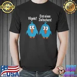 Nice Vogeln erst einen zwitschern shirt