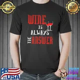 Nice Wine Is Always The Answer Premium T-Shirt Unisex