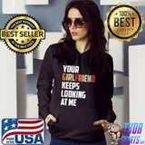 Nice Your Girlfriend Keeps Looking At Me For Men T-Shirt
