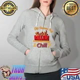 Official did Someone Say Serial Killer Documentaries Chill T-Shirt Full Zip Hooded