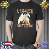 Official Dragon I Am Nice Until You Give Me A Reason Not To Be Shirt