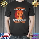 Official Dragon I Was Taught To Think Before I Act You Just Know I Thought About It First Shirt
