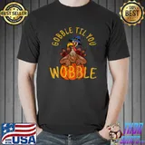 Official Gobble Til You Wobble Thanksgiving Day T Shirt