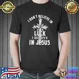 Official i don't believe in luck I believe in Jesus shirt