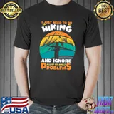 Official I Just Need To Go To Hiking And Ignore All My Adult Problems Premium T-Shirt