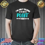 Official i'm Only Talking To My Plott Today T-Shirt Unisex