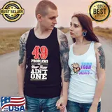 Original 49 Problems But Your Team Ain't One Shirt Tank Top
