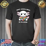 Original don't Judge A Book By Its Cover Reading Nerd Axolotl T-Shirt Unisex