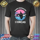 Original Easily Distracted by Orcas Killer Whales Aquatic Sea Ocean T-shirt