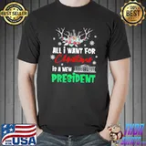 Original Funny All I Want For Christmas Is A New President Ugly Xmas T-Shirt