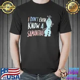 Original i don't even know a samantha shirt