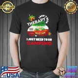 Original I Don’t Need Therapy I Just Need To Go Camping Christmas Shirt