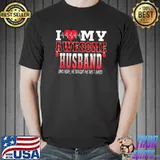 Original i Love My Awesome Husband And Yeah He Bought Me This Awesome T-Shirt Unisex