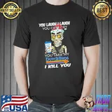Original Jeff Dunham you laugh I laugh you cry I cry you take my Dutch Bros Coffee I kill you Unisex