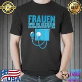 Original krankenpflege frauen sind die besseren krankenschwestern shirt